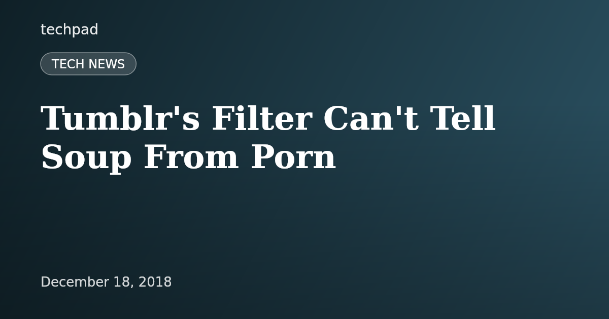 Tumblr's Filter Can't Tell Soup From Porn