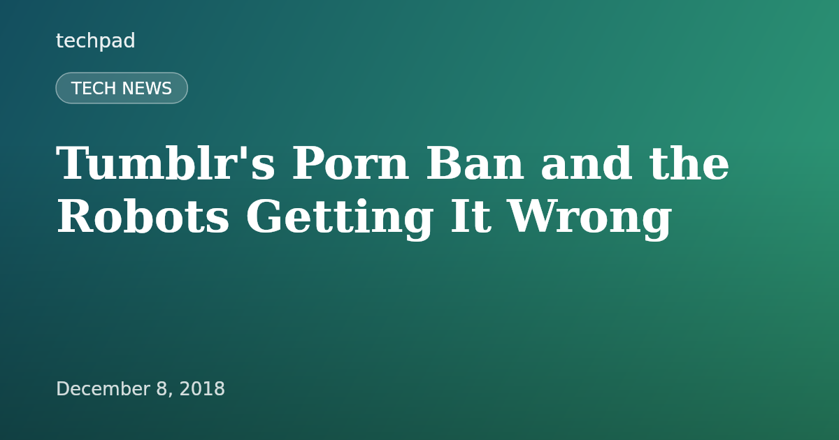 Tumblr's Porn Ban and the Robots Getting It Wrong