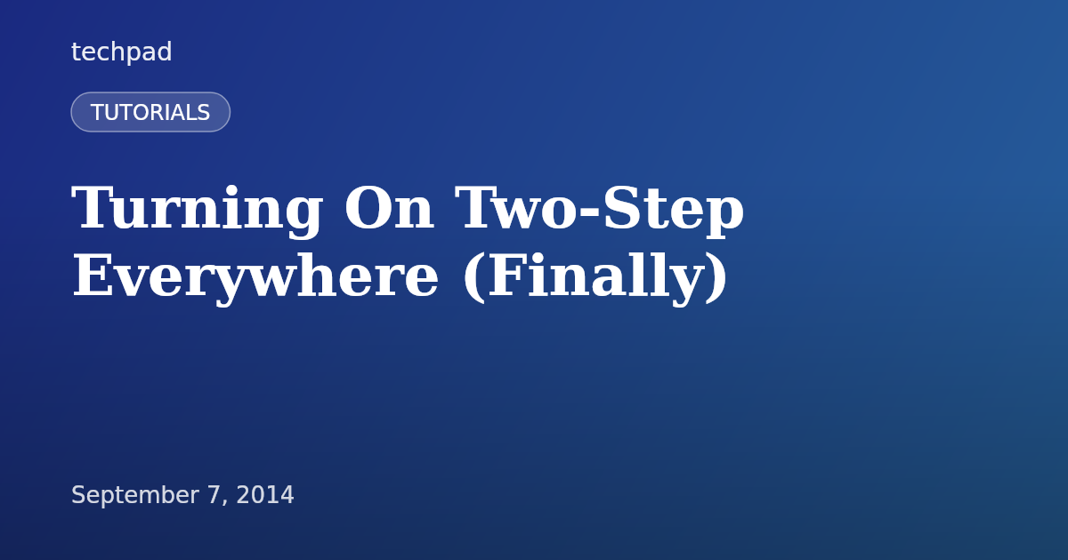 Turning On Two-Step Everywhere (Finally)
