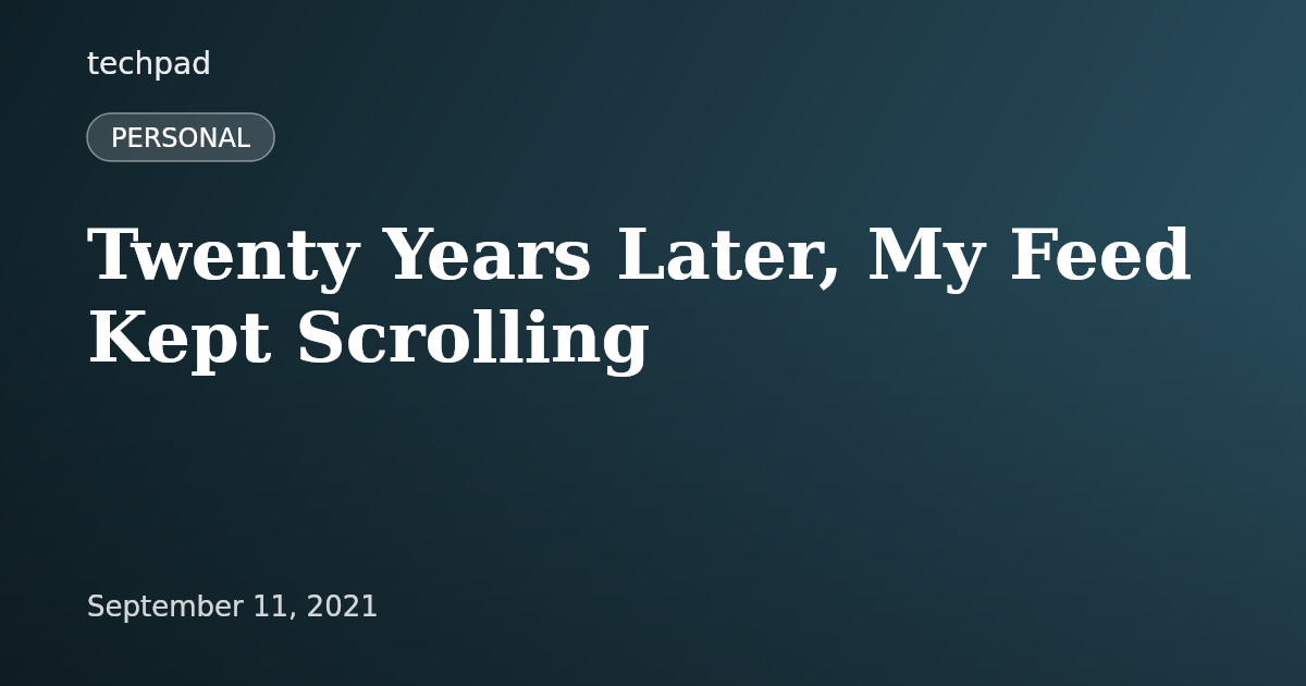 Twenty Years Later, My Feed Kept Scrolling