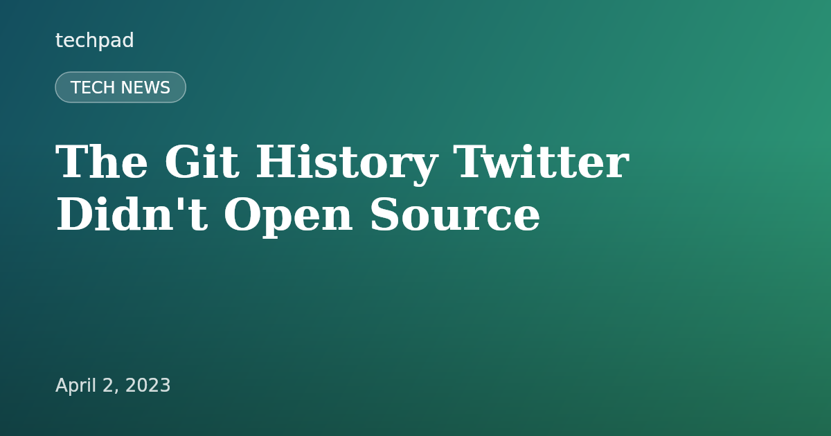 The Git History Twitter Didn't Open Source