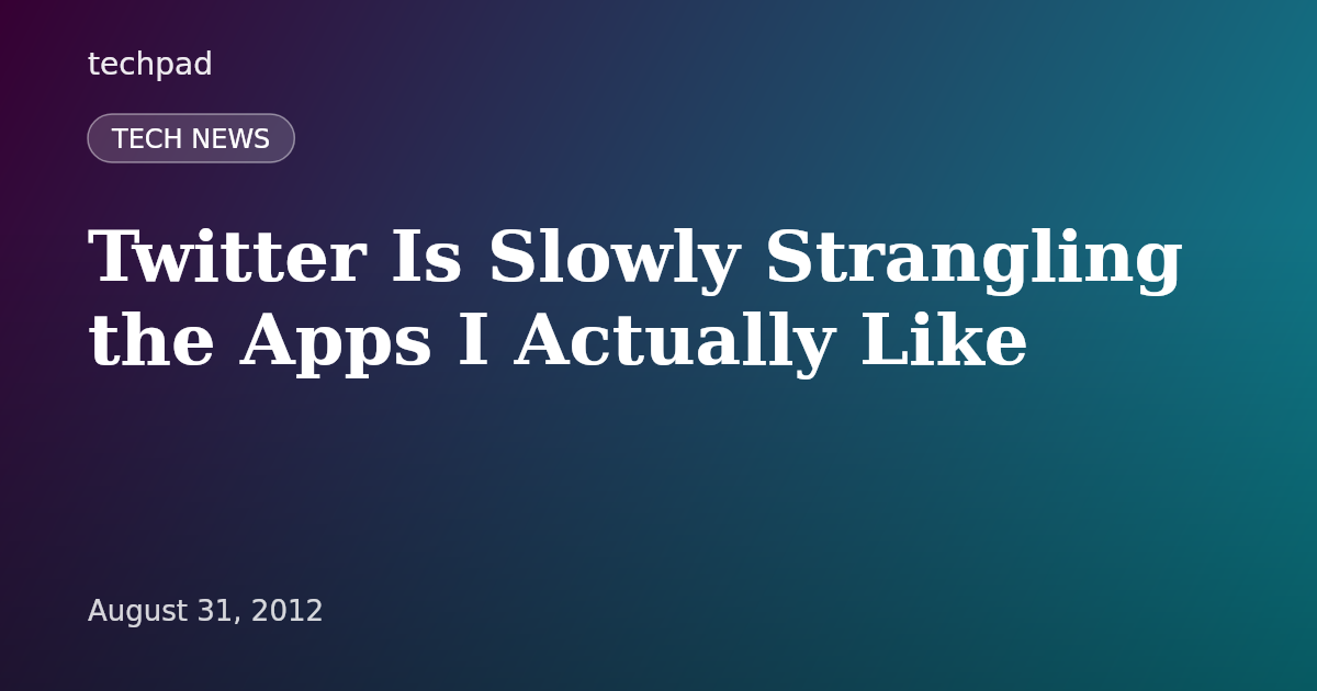 Twitter Is Slowly Strangling the Apps I Actually Like