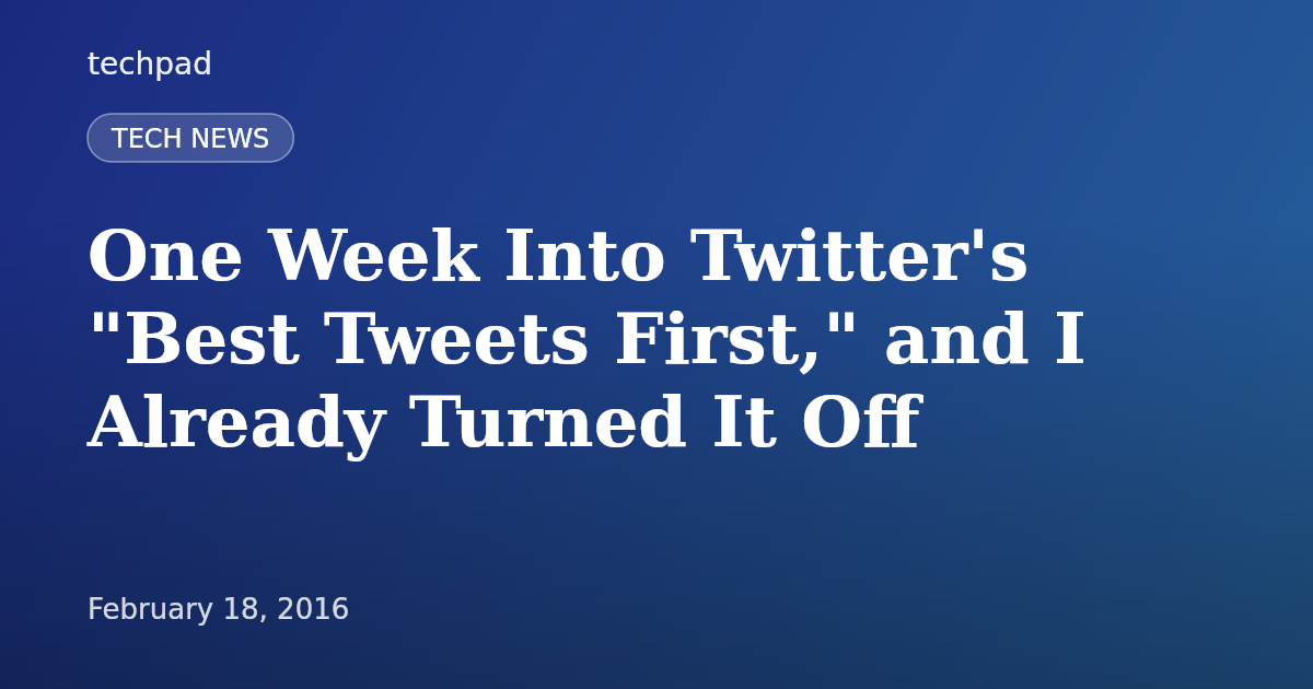 One Week Into Twitter's "Best Tweets First," and I Already Turned It Off