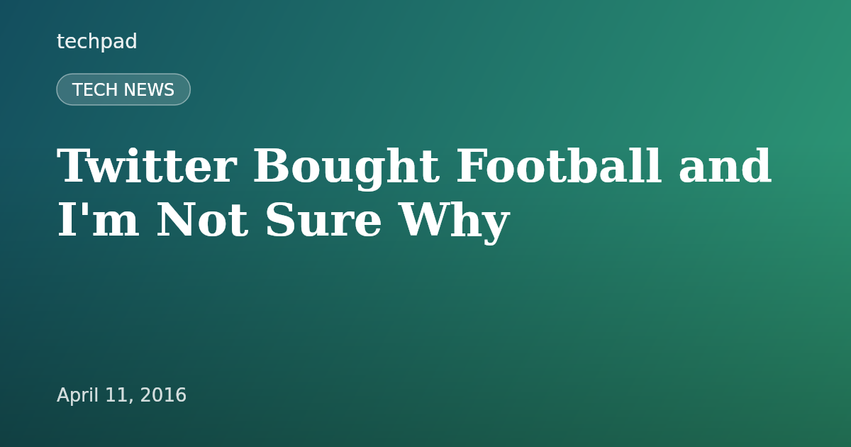 Twitter Bought Football and I'm Not Sure Why