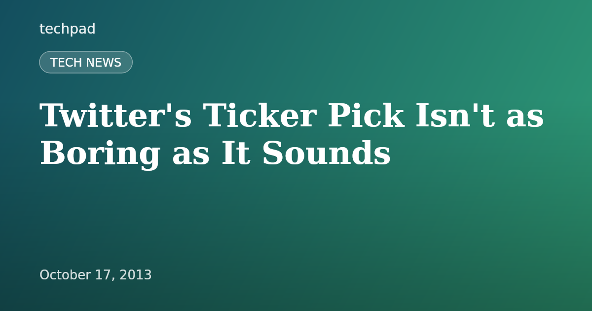 Twitter's Ticker Pick Isn't as Boring as It Sounds