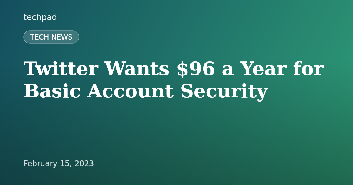 Twitter Wants $96 a Year for Basic Account Security