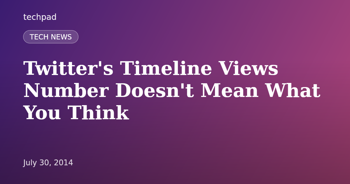 Twitter's Timeline Views Number Doesn't Mean What You Think