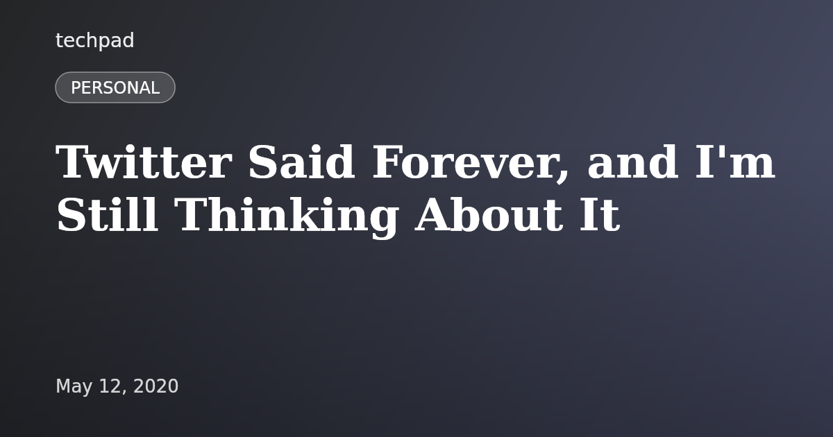 Twitter Said Forever, and I'm Still Thinking About It