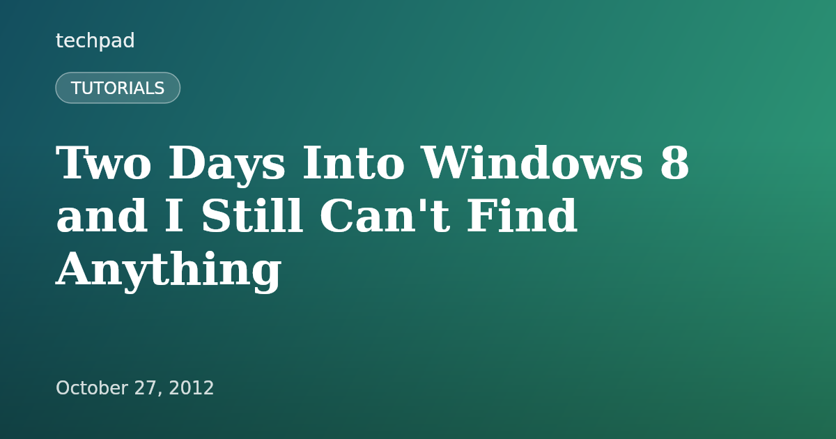 Two Days Into Windows 8 and I Still Can't Find Anything