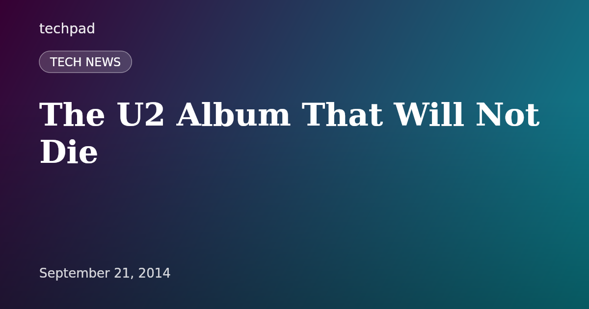 The U2 Album That Will Not Die