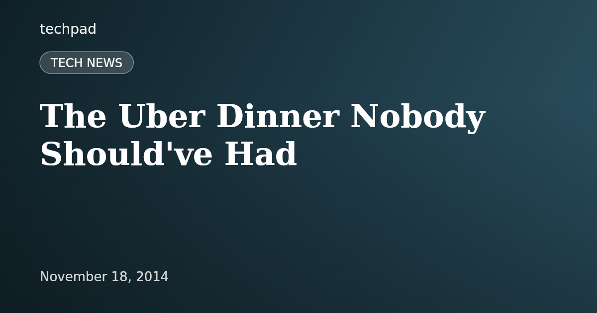 The Uber Dinner Nobody Should've Had