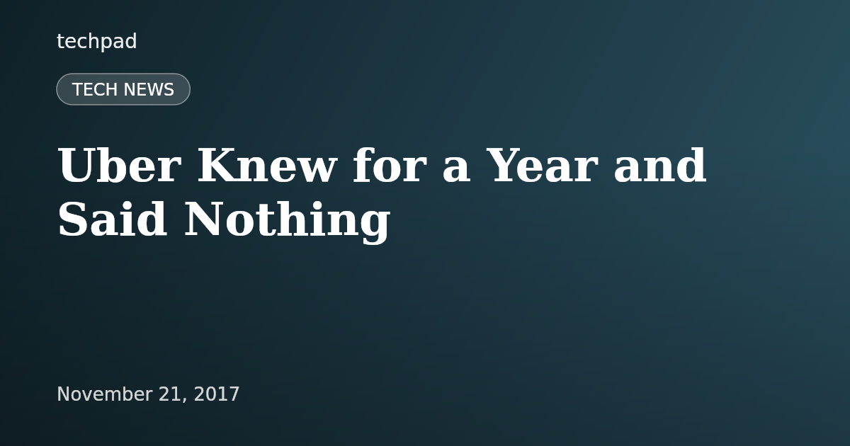Uber Knew for a Year and Said Nothing