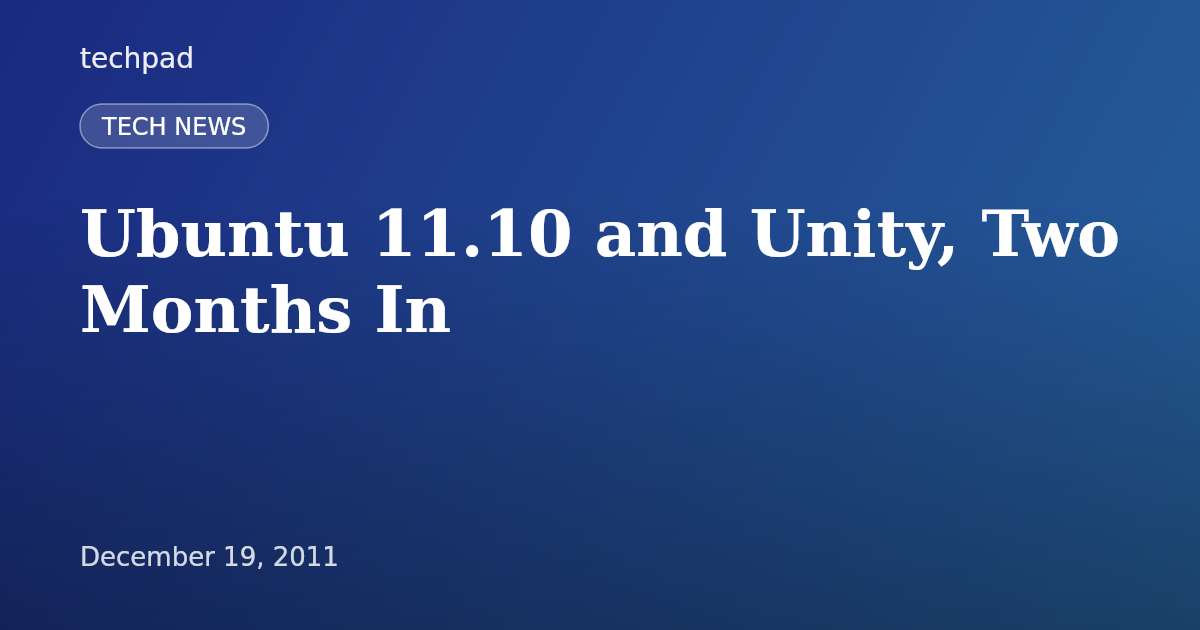 Ubuntu 11.10 and Unity, Two Months In