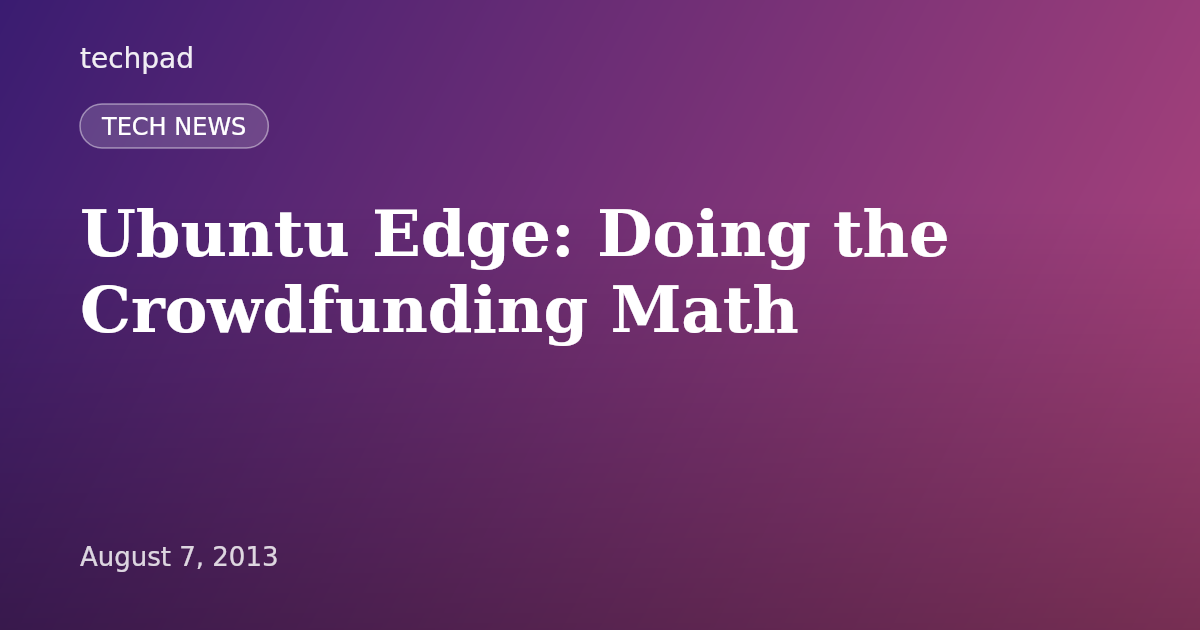 Ubuntu Edge: Doing the Crowdfunding Math
