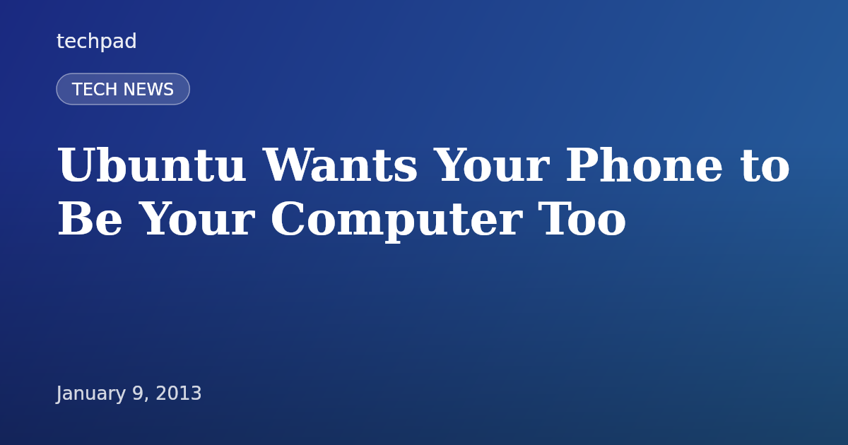 Ubuntu Wants Your Phone to Be Your Computer Too