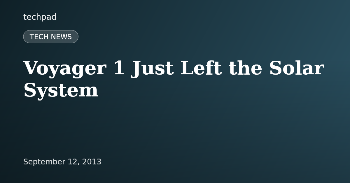 Voyager 1 Just Left the Solar System