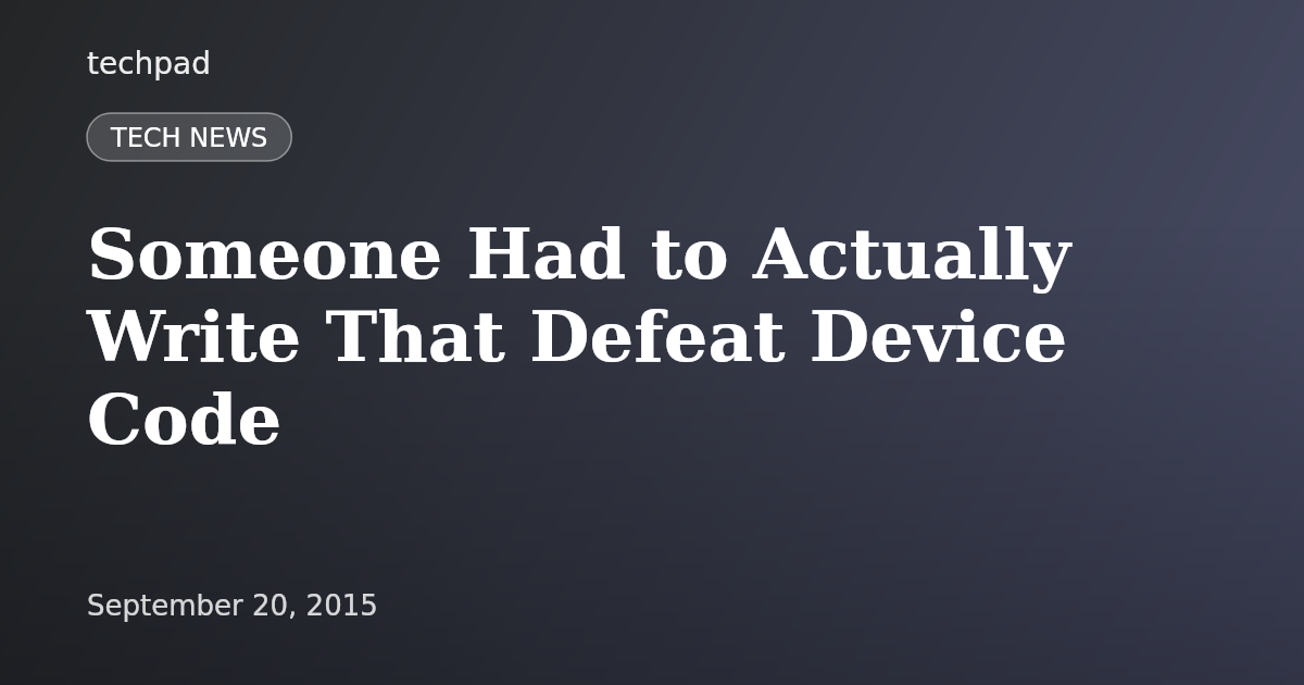 Someone Had to Actually Write That Defeat Device Code