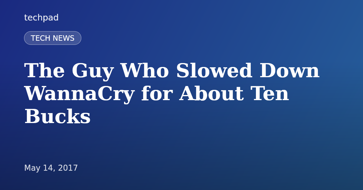 The Guy Who Slowed Down WannaCry for About Ten Bucks