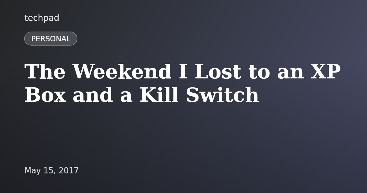 The Weekend I Lost to an XP Box and a Kill Switch