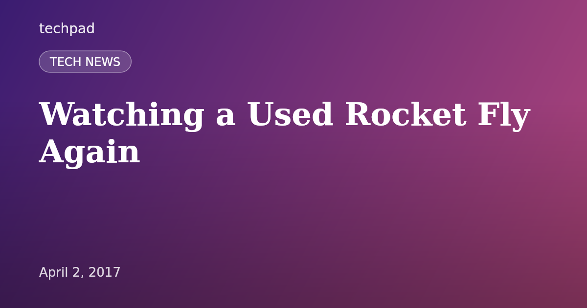 Watching a Used Rocket Fly Again