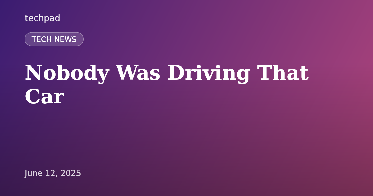 Nobody Was Driving That Car