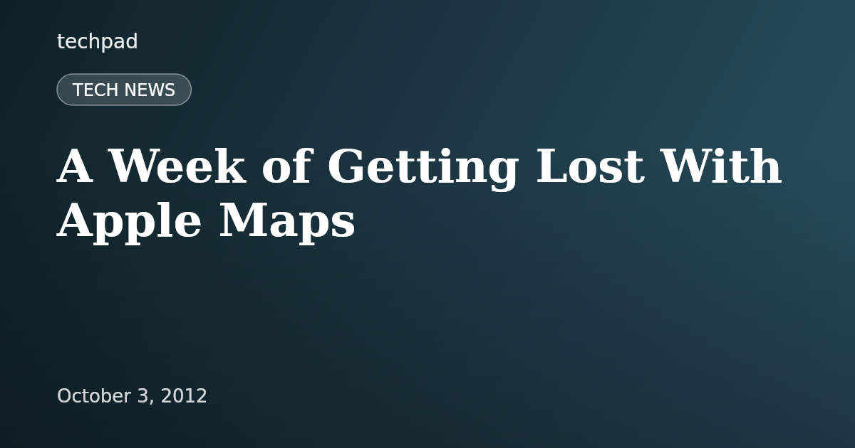 A Week of Getting Lost With Apple Maps