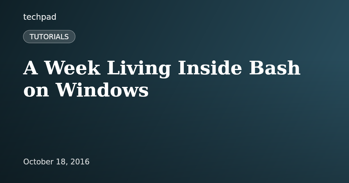 A Week Living Inside Bash on Windows