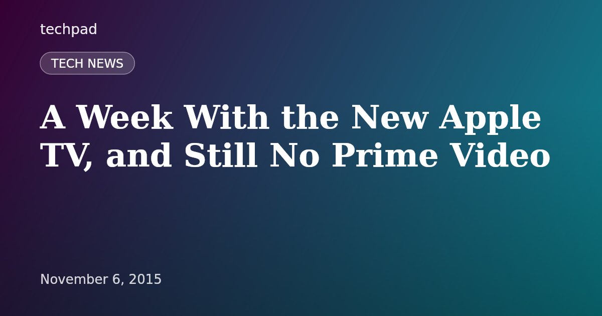 A Week With the New Apple TV, and Still No Prime Video