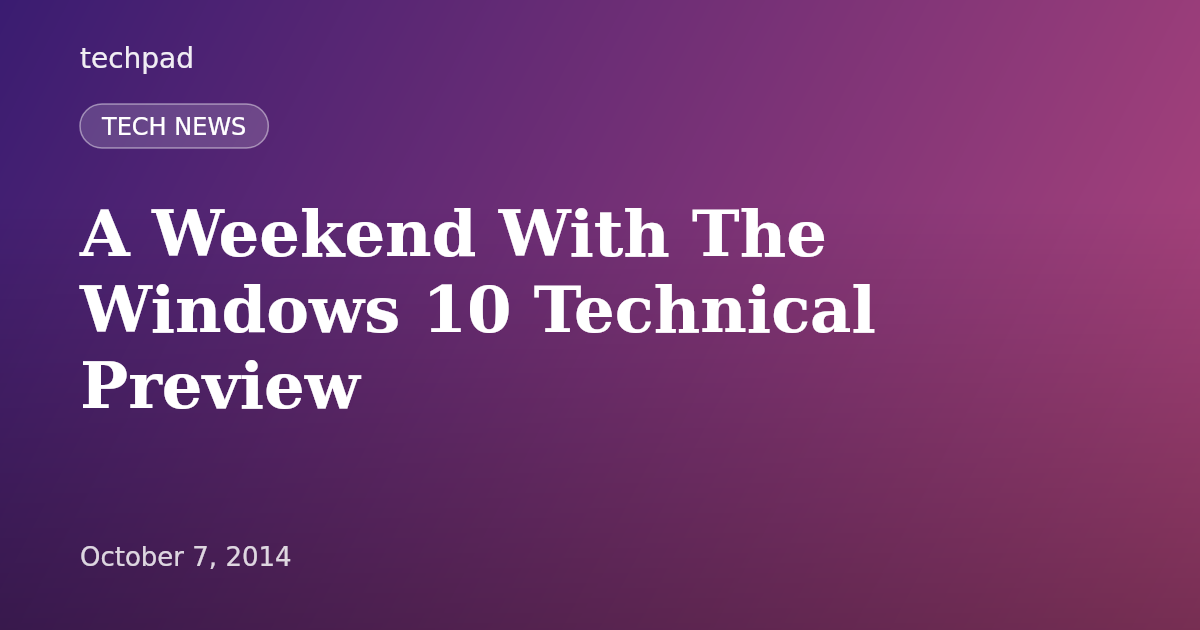 A Weekend With The Windows 10 Technical Preview