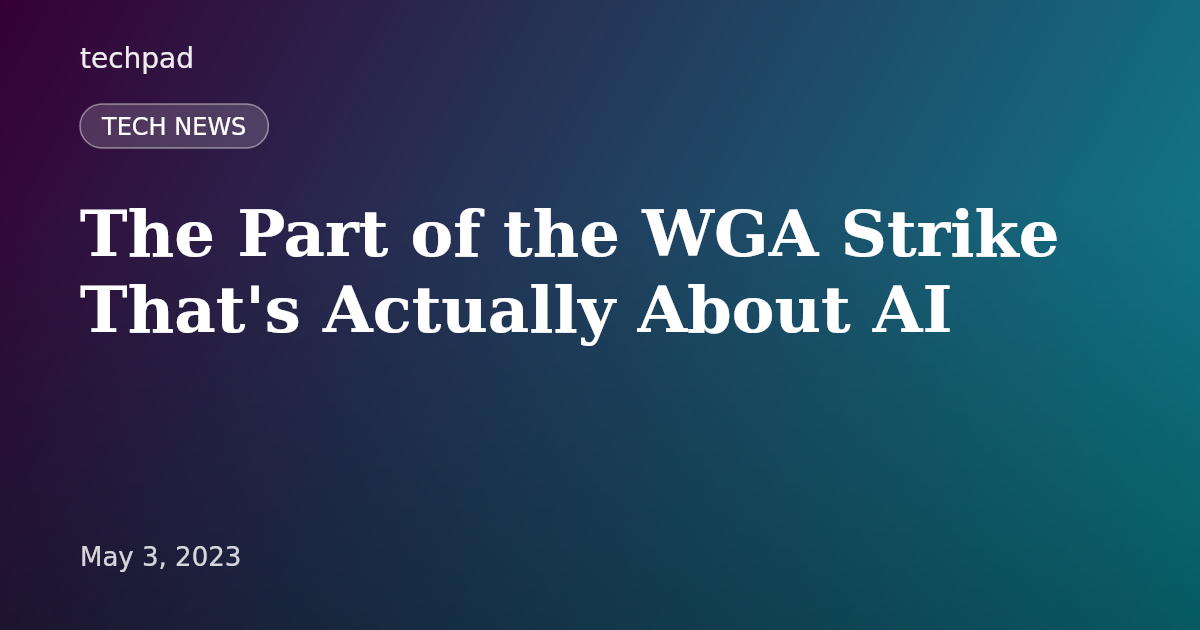 The Part of the WGA Strike That's Actually About AI