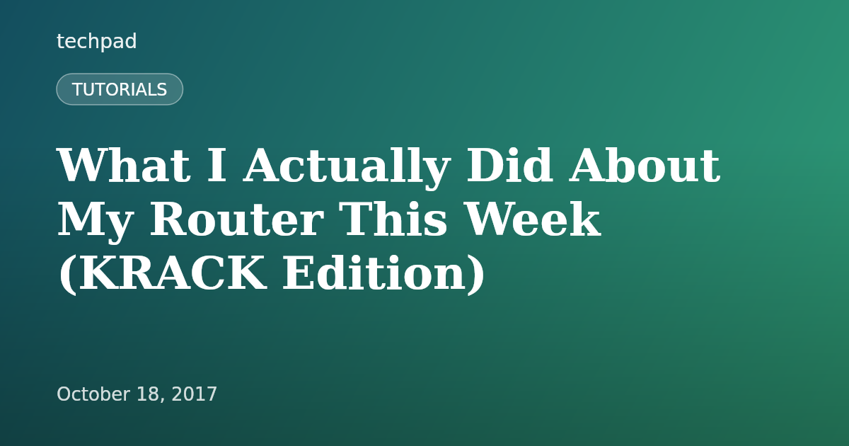 What I Actually Did About My Router This Week (KRACK Edition)