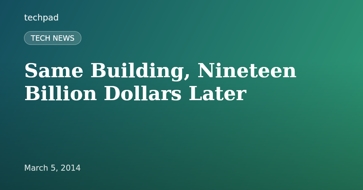 Same Building, Nineteen Billion Dollars Later