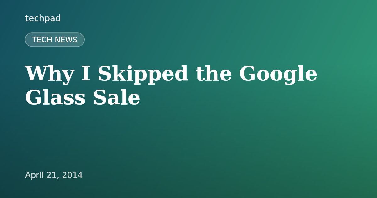 Why I Skipped the Google Glass Sale
