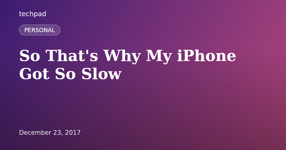 So That's Why My iPhone Got So Slow