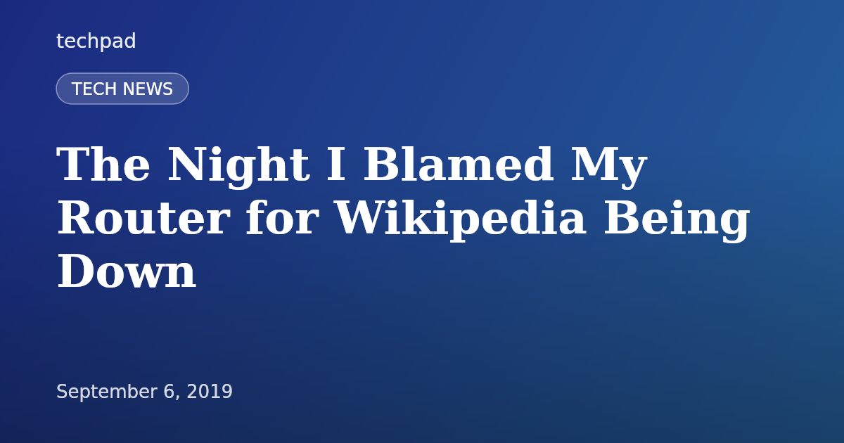 The Night I Blamed My Router for Wikipedia Being Down