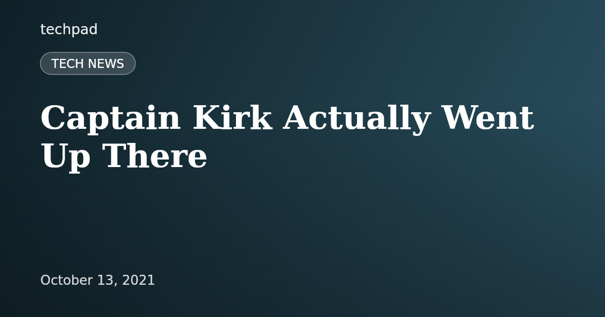 Captain Kirk Actually Went Up There