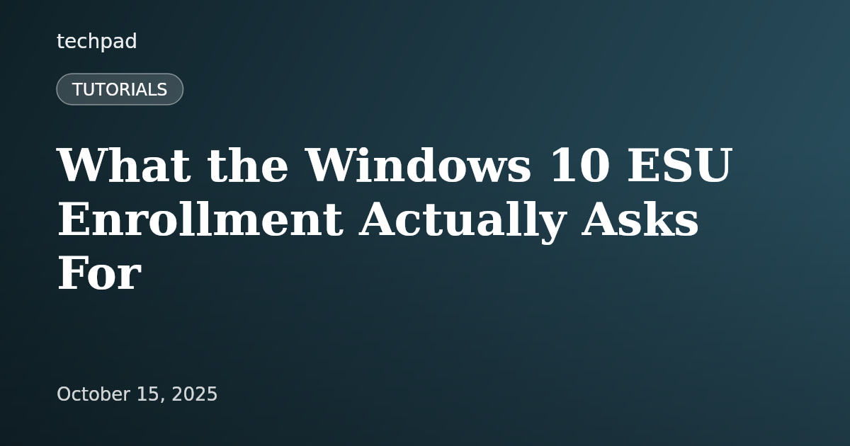 What the Windows 10 ESU Enrollment Actually Asks For