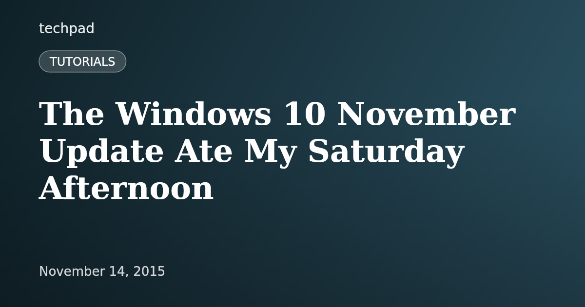 The Windows 10 November Update Ate My Saturday Afternoon