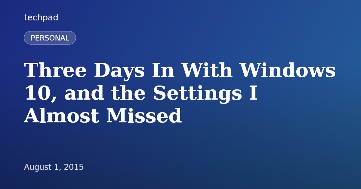 Three Days In With Windows 10, and the Settings I Almost Missed