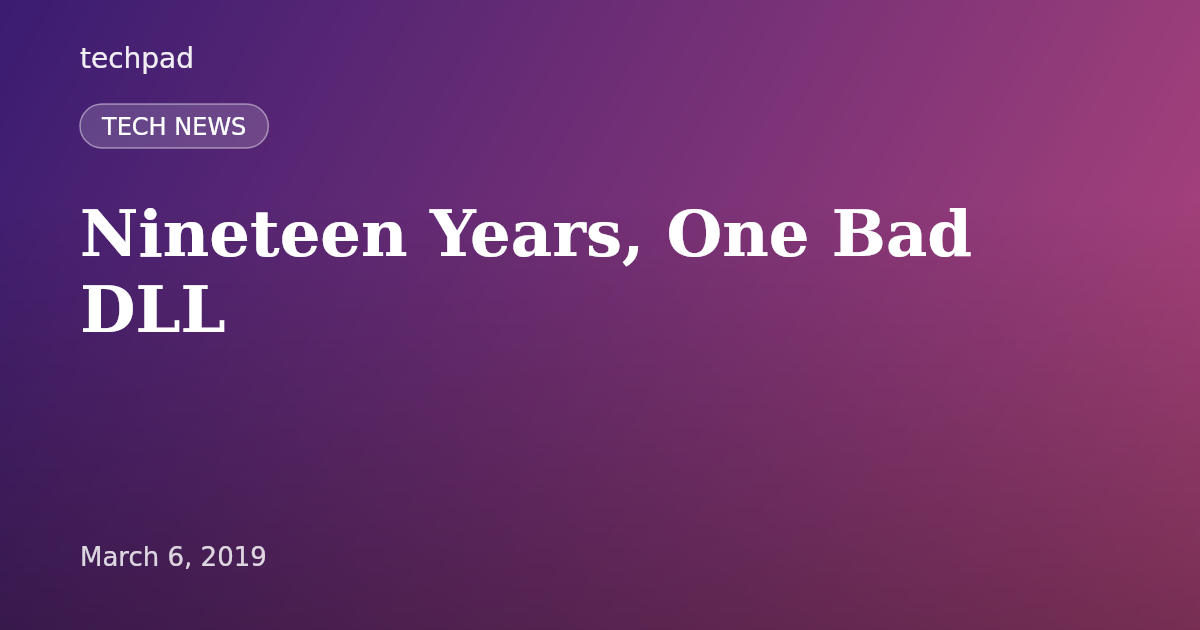 Nineteen Years, One Bad DLL