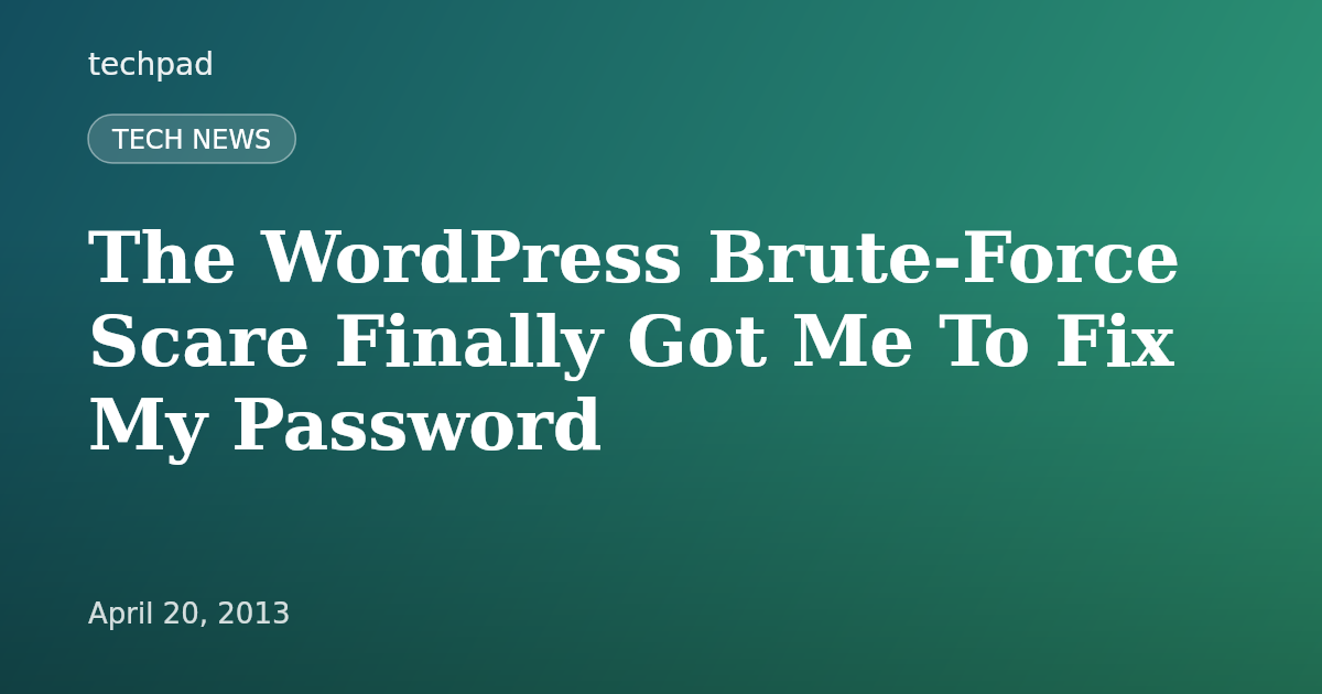The WordPress Brute-Force Scare Finally Got Me To Fix My Password