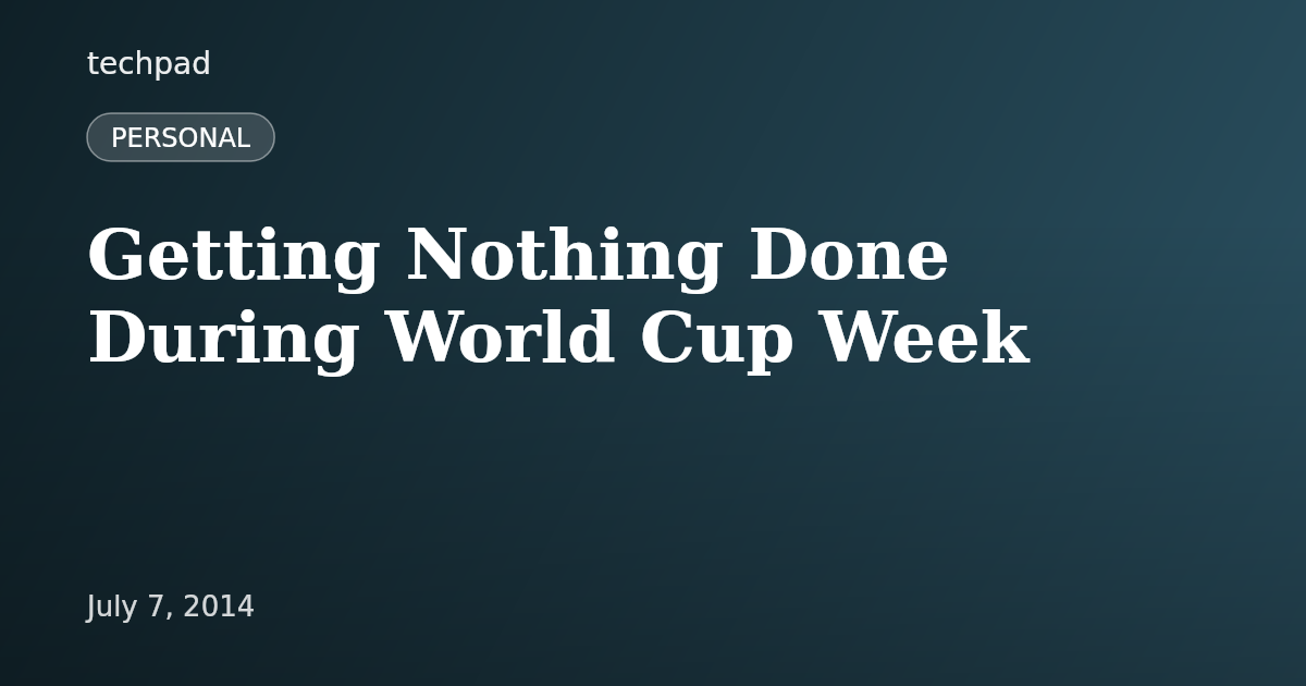 Getting Nothing Done During World Cup Week