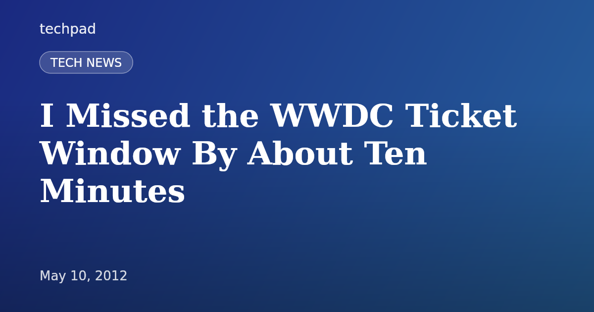 I Missed the WWDC Ticket Window By About Ten Minutes