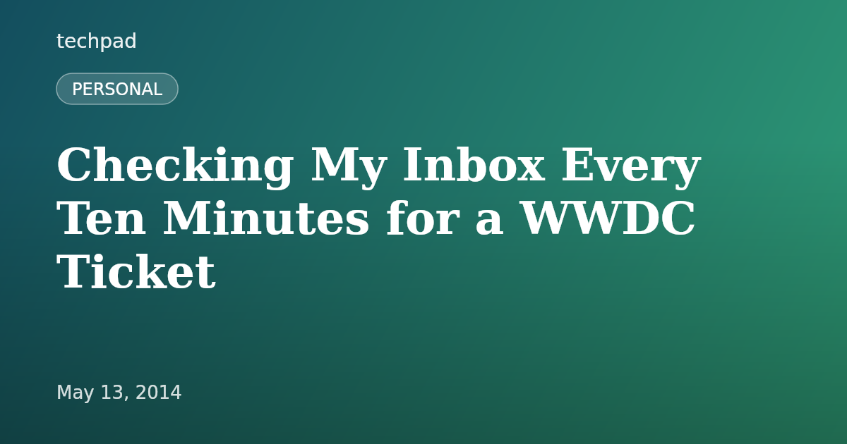 Checking My Inbox Every Ten Minutes for a WWDC Ticket