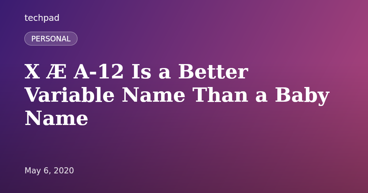 X Æ A-12 Is a Better Variable Name Than a Baby Name
