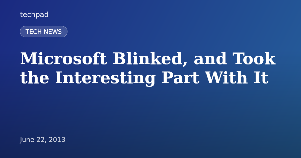 Microsoft Blinked, and Took the Interesting Part With It