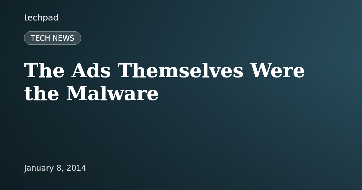 The Ads Themselves Were the Malware