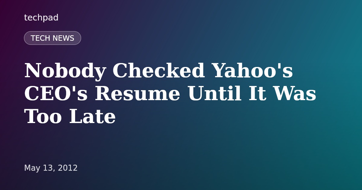 Nobody Checked Yahoo's CEO's Resume Until It Was Too Late