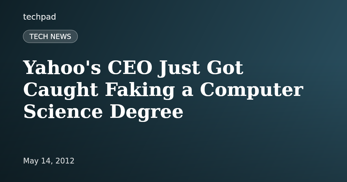 Yahoo's CEO Just Got Caught Faking a Computer Science Degree