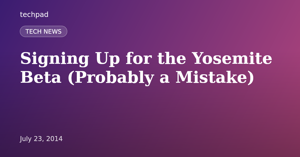 Signing Up for the Yosemite Beta (Probably a Mistake)